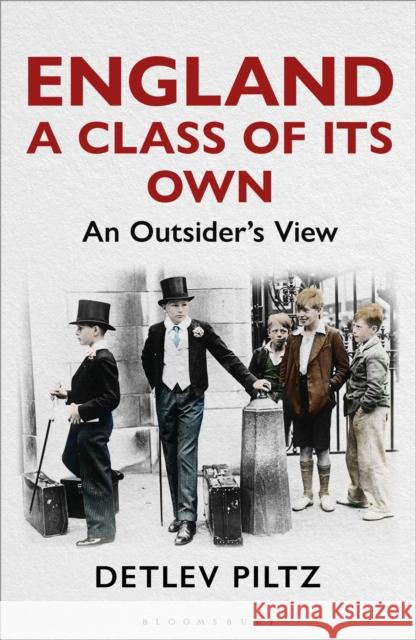 England: A Class of Its Own: An Outsider's View Professor Detlev Piltz 9781472993045 Bloomsbury Publishing PLC - książka