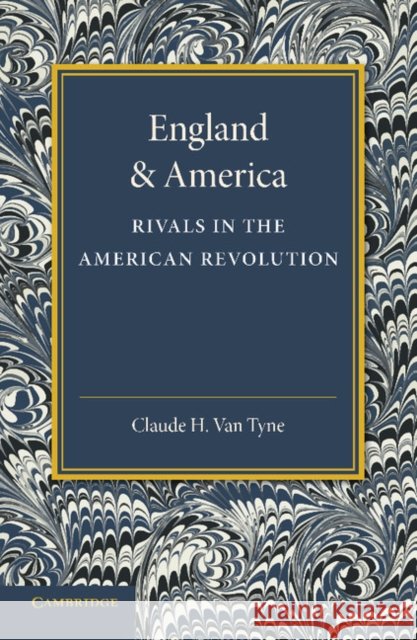 England and America: Rivals in the American Revolution Tyne, Claude H. Van 9781107645295 Cambridge University Press - książka