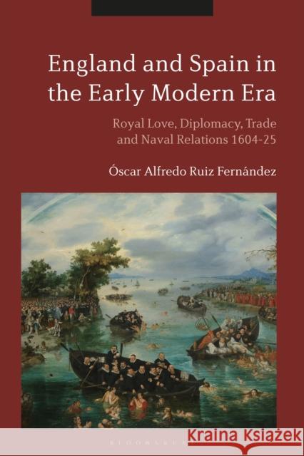 England and Spain in the Early Modern Era: Royal Love, Diplomacy, Trade and Naval Relations 1604-25 Fern 9781350245303 Bloomsbury Academic - książka