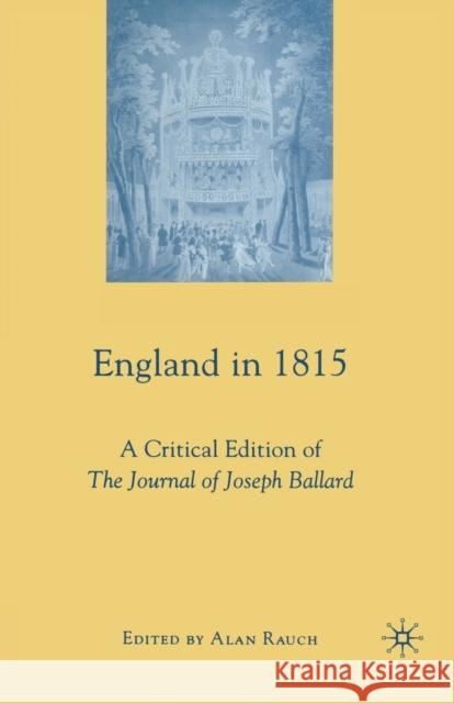 England in 1815: A Critical Edition of the Journal of Joseph Ballard Joseph Ballard Alan Rauch A. Rauch 9781349370801 Palgrave MacMillan - książka