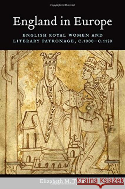 England in Europe: English Royal Women and Literary Patronage, C.1000-C.1150 Elizabeth Muir Tyler 9781442640726 University of Toronto Press - książka