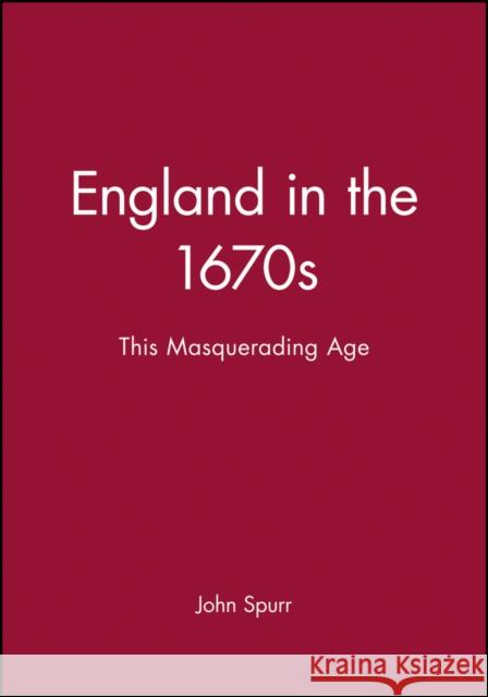 England in the 1670s: This Masquerading Age Spurr, John 9780631222538 Blackwell Publishers - książka