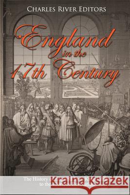 England in the 17th Century: The History of England from King James I to the Glorious Revolution Charles River Editors 9781729518168 Createspace Independent Publishing Platform - książka