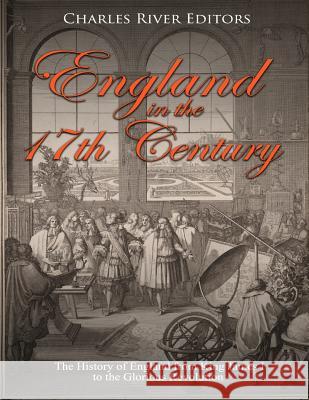 England in the 17th Century: The History of England from King James I to the Glorious Revolution Charles River Editors 9781729518175 Createspace Independent Publishing Platform - książka
