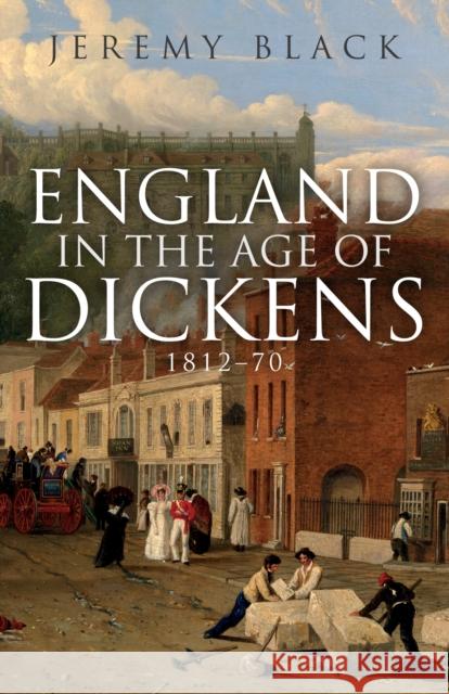 England in the Age of Dickens: 1812-70 Jeremy Black 9781398115491 Amberley Publishing - książka