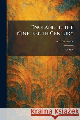 England in the Nineteenth Century: 1806-1810 Fremantle, A. F. 9781025634234 Tradd Street Press - książka