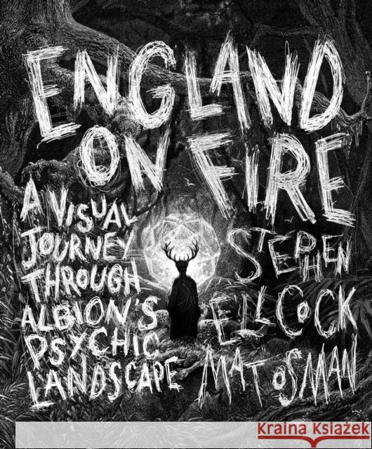 England on Fire: A Visual Journey through Albion's Psychic Landscape Mat Osman 9781786784285 Watkins Media Limited - książka