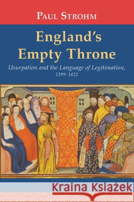 England's Empty Throne: Usurpation and the Language of Legitimation, 1399-1422 Strohm, Paul 9780268041212 University of Notre Dame Press - książka