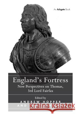 England's Fortress: New Perspectives on Thomas, 3rd Lord Fairfax Andrew Hopper Philip Major 9781032922775 Routledge - książka
