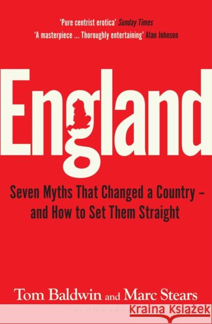 England: Seven Myths That Changed a Country – and How to Set Them Straight Marc Stears 9781526646248 Bloomsbury Publishing PLC - książka