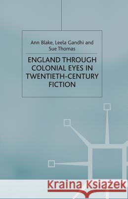 England Through Colonial Eyes in Twentieth-Century Fiction Ann Blake Leela Gandhi Sue Thomas 9781349408986 Palgrave MacMillan - książka