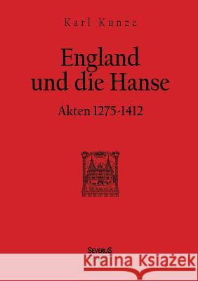 England und die Hanse: Akten 1275 bis 1412 Kunze, Karl 9783863477233 Severus - książka