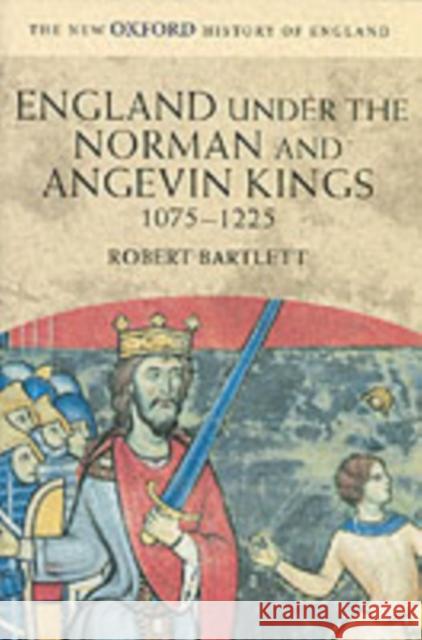 England Under the Norman and Angevin Kings, 1075-1225 Bartlett, Robert 9780199251018 Oxford University Press - książka