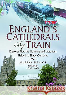 England's Cathedrals by Train Murray Naylor 9781526706362 Pen & Sword Books - książka