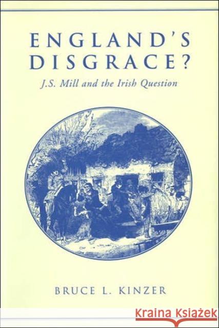 England's Disgrace: J.S. Mill and the Irish Question Kinzer, Bruce L. 9780802048622 University of Toronto Press - książka