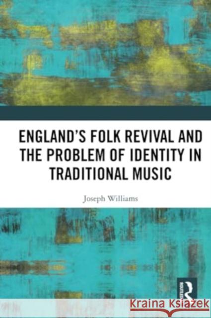 England's Folk Revival and the Problem of Identity in Traditional Music Joseph Williams 9780367648169 Routledge - książka