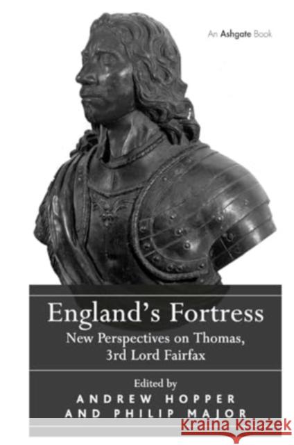 England's Fortress: New Perspectives on Thomas, 3rd Lord Fairfax Andrew Hopper Philip Major 9781032922775 Routledge - książka