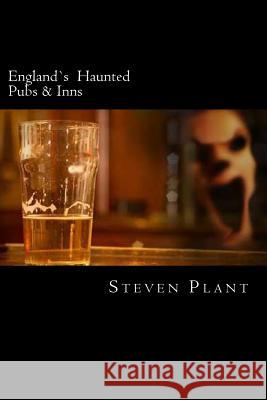 England's Haunted Pubs & Inns Steven Plant 9781496061508 Createspace - książka