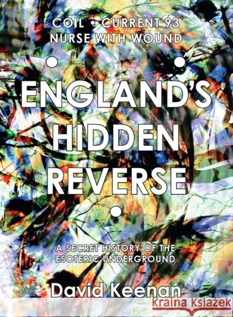 England's Hidden Reverse: A Secret History of the Esoteric Underground David Keenan 9781913689452 Strange Attractor Press - książka