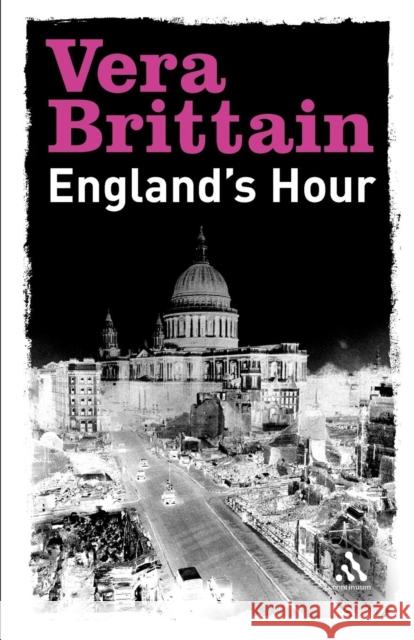 England`s Hour: An Autobiography 1939-1941 Vera Brittain 9780826480316 Bloomsbury Publishing PLC - książka