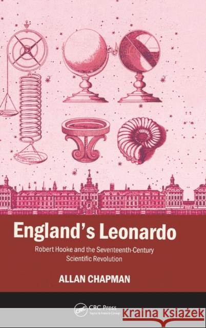 England's Leonardo: Robert Hooke and the Seventeenth-Century Scientific Revolution Chapman, Allan 9780750309875 Taylor & Francis - książka