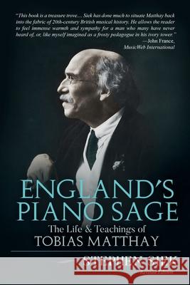 England's Piano Sage: The Life and Teachings of Tobias Matthay Stephen Siek 9780578728483 H. W. Marston Press - książka