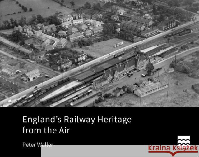 England's Railway Heritage from the Air Peter Waller 9781848024762 Historic England Publishing - książka