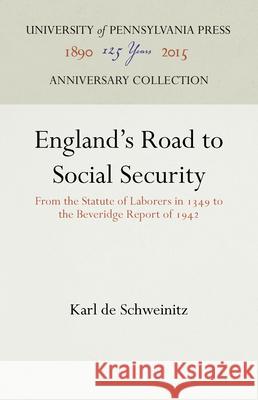 England's Road to Social Security: From the Statute of Laborers in 1349 to the Beveridge Report of 1942 Karl d 9781512821932 University of Pennsylvania Press Anniversary - książka
