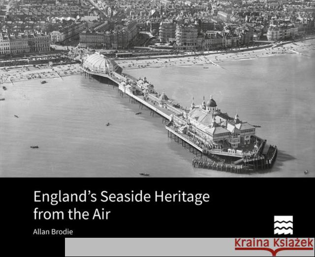 England's Seaside Heritage from the Air Allan Brodie 9781800859647 Liverpool University Press - książka