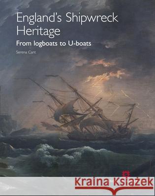 England's Shipwreck Heritage: From Logboats to U-Boats Serena Cant 9781848020443  - książka