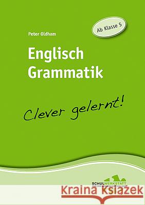 Englisch Grammatik - Clever gelernt! : Ab Klasse 5 Oldham, Peter 9783940257048 Schulwerkstatt - książka