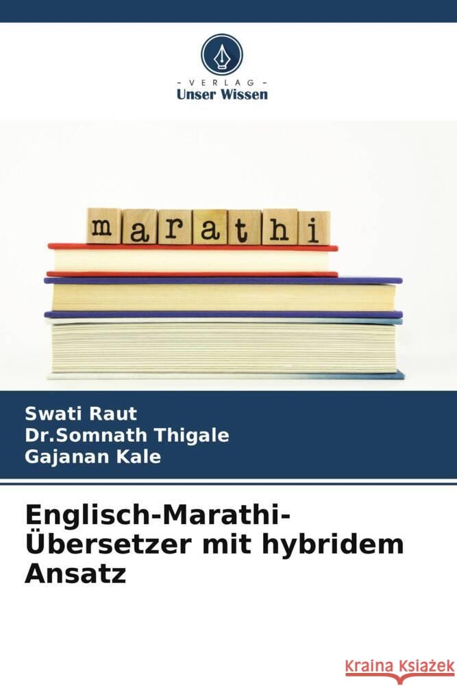 Englisch-Marathi-?bersetzer mit hybridem Ansatz Swati Raut Dr Somnath Thigale Gajanan Kale 9786207355464 Verlag Unser Wissen - książka