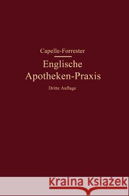 Englische Apotheken-Praxis: Eine Anleitung Für Rezeptur, Handverkauf Und Umgangssprache in Den Englischen Apotheken Capelle, Franz 9783642506376 Springer - książka