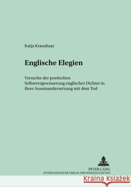 Englische Elegien: Versuche Der Poetischen Selbstvergewisserung Englischer Dichter in Ihrer Auseinandersetzung Mit Dem Tod Weiß, Wolfgang 9783631520017 Peter Lang Gmbh, Internationaler Verlag Der W - książka