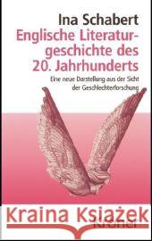 Englische Literaturgeschichte des 20. Jahrhunderts : Eine neue Darstellung aus der Sicht de Geschlechterforschung Schabert, Ina 9783520397010 Kröner - książka