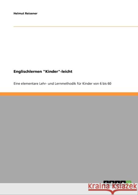 Englischlernen Kinder-leicht: Eine elementare Lehr- und Lernmethodik für Kinder von 6 bis 60 Reisener, Helmut 9783638705455 Grin Verlag - książka