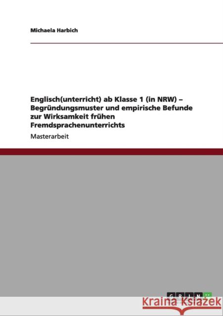 Englisch(unterricht) ab Klasse 1 (in NRW) - Begründungsmuster und empirische Befunde zur Wirksamkeit frühen Fremdsprachenunterrichts Harbich, Michaela 9783656012344 Grin Verlag - książka