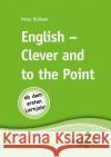 English - Clever and to the Point : Ab dem ersten Lernjahr Oldham, Peter 9783940257352 Schulwerkstatt