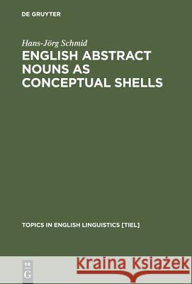 English Abstract Nouns as Conceptual Shells Schmid, Hans-Jörg 9783110167672 Mouton de Gruyter - książka