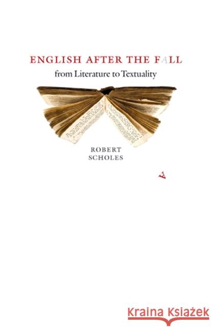 English After the Fall: From Literature to Textuality Scholes, Robert 9781609380557 University of Iowa Press - książka