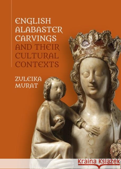 English Alabaster Carvings and Their Cultural Contexts Murat, Zuleika 9781783274079 Boydell Press - książka