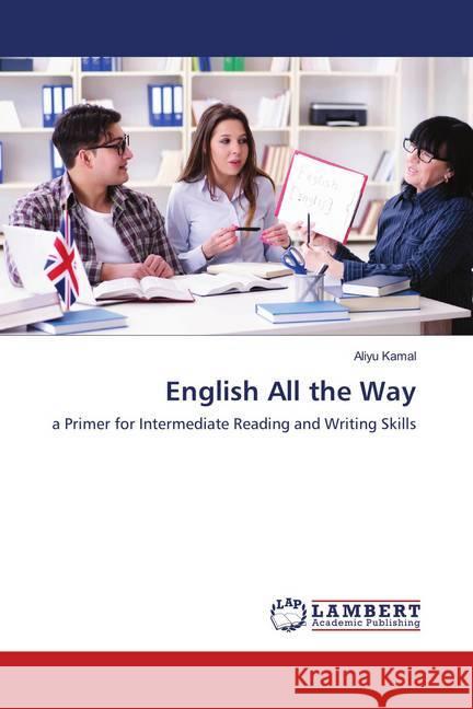 English All the Way : a Primer for Intermediate Reading and Writing Skills Kamal, Aliyu 9786139955619 LAP Lambert Academic Publishing - książka