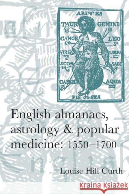 English Almanacs, Astrology and Popular Medicine, 1550-1700 Louise Hill Curth 9780719069291 Manchester University Press - książka