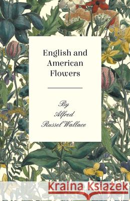 English and American Flowers Alfred Russel Wallace 9781473329546 Read Books - książka