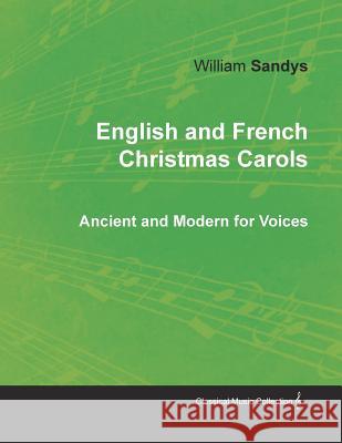 English and French Christmas Carols - Ancient and Modern for Voices William Sandys 9781528700900 Classic Music Collection - książka