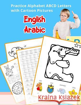 English Arabic Practice Alphabet ABCD letters with Cartoon Pictures: ممارسة الحرو Hill, Betty 9781075411731 Independently Published - książka