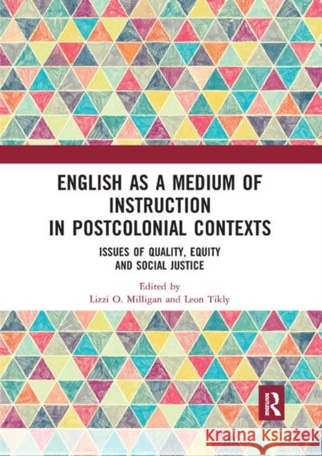 English as a Medium of Instruction in Postcolonial Contexts: Issues of Quality, Equity and Social Justice Lizzi O. Milligan Leon Tikly 9780367892333 Routledge - książka