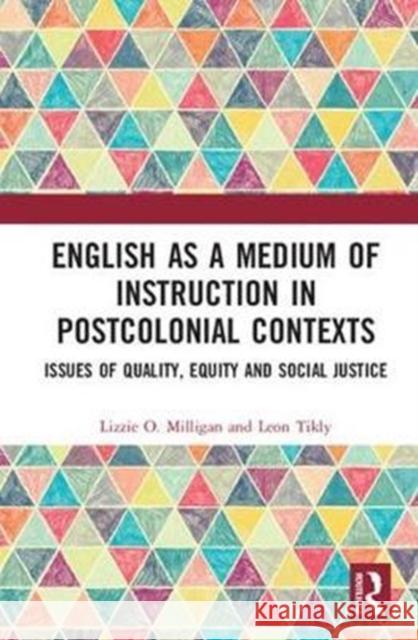 English as a Medium of Instruction in Postcolonial Contexts: Issues of Quality, Equity and Social Justice Lizzi O. Milligan Leon Tikly 9781138564022 Routledge - książka