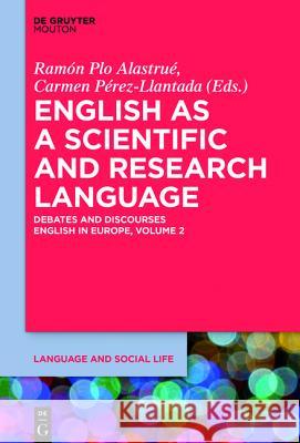 English as a Scientific and Research Language: Debates and Discourses Plo Alastrué, Ramón 9781614517498 De Gruyter Mouton - książka