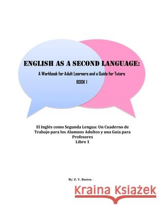English as a Second Language: A Workbook for Adult Learners & A Guide for Tutors: Beginner Level Banton, Zandrea Yanique 9781542731775 Createspace Independent Publishing Platform - książka